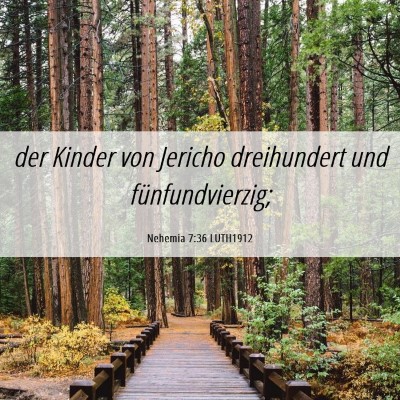 Picture 06 - Nehemia 7:36 LUTH1912 - der Kinder von Jericho dreihundert und - Bible Verse Picture