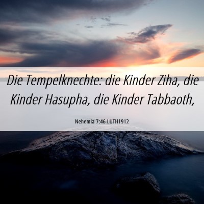 Picture 06 - Nehemia 7:46 LUTH1912 - Die Tempelknechte: die Kinder Ziha, die Kinder - Bible Verse Picture