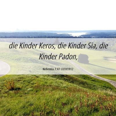 Picture 06 - Nehemia 7:47 LUTH1912 - die Kinder Keros, die Kinder Sia, die Kinder - Bible Verse Picture