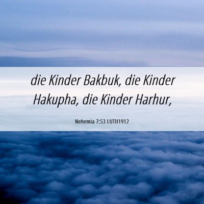 Picture 06 - Nehemia 7:53 LUTH1912 - die Kinder Bakbuk, die Kinder Hakupha, die Kinder - Bible Verse Picture