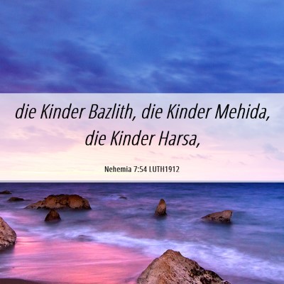 Picture 06 - Nehemia 7:54 LUTH1912 - die Kinder Bazlith, die Kinder Mehida, die Kinder - Bible Verse Picture