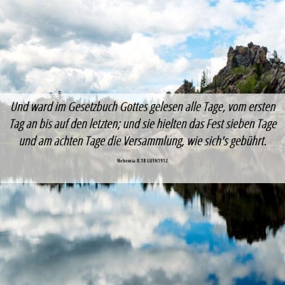 Picture 06 - Nehemia 8:18 LUTH1912 - Und ward im Gesetzbuch Gottes gelesen alle Tage, - Bible Verse Picture