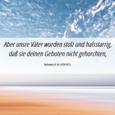 Picture 06 - Nehemia 9:16 LUTH1912 - Aber unsre Väter wurden stolz und halsstarrig, - Bible Verse Picture