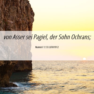 Picture 06 - Numeri 1:13 LUTH1912 - von Asser sei Pagiel, der Sohn - Bible Verse Picture