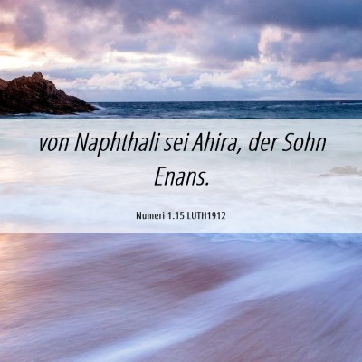 Picture 06 - Numeri 1:15 LUTH1912 - von Naphthali sei Ahira, der Sohn - Bible Verse Picture