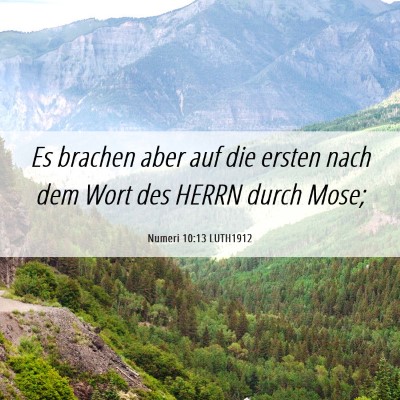 Picture 06 - Numeri 10:13 LUTH1912 - Es brachen aber auf die ersten nach dem Wort des - Bible Verse Picture