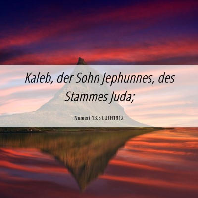 Picture 06 - Numeri 13:6 LUTH1912 - Kaleb, der Sohn Jephunnes, des Stammes - Bible Verse Picture