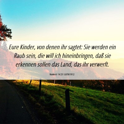 Picture 06 - Numeri 14:31 LUTH1912 - Eure Kinder, von denen ihr sagtet: Sie werden ein - Bible Verse Picture