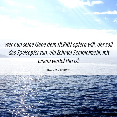 Picture 06 - Numeri 15:4 LUTH1912 - wer nun seine Gabe dem HERRN opfern will, der - Bible Verse Picture