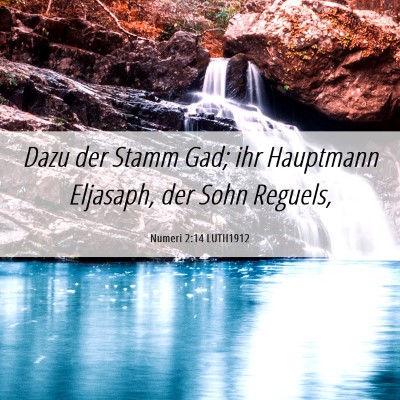 Picture 06 - Numeri 2:14 LUTH1912 - Dazu der Stamm Gad; ihr Hauptmann Eljasaph, der - Bible Verse Picture