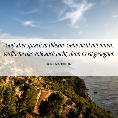 Picture 06 - Numeri 22:12 LUTH1912 - Gott aber sprach zu Bileam: Gehe nicht mit ihnen, - Bible Verse Picture