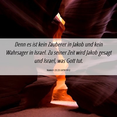 Picture 06 - Numeri 23:23 LUTH1912 - Denn es ist kein Zauberer in Jakob und kein - Bible Verse Picture