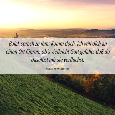 Picture 06 - Numeri 23:27 LUTH1912 - Balak sprach zu ihm: Komm doch, ich will dich an - Bible Verse Picture