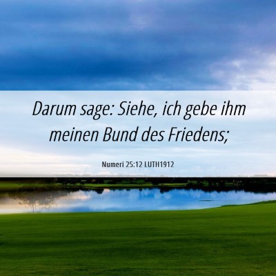 Picture 06 - Numeri 25:12 LUTH1912 - Darum sage: Siehe, ich gebe ihm meinen Bund des - Bible Verse Picture