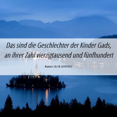 Picture 06 - Numeri 26:18 LUTH1912 - Das sind die Geschlechter der Kinder Gads, an - Bible Verse Picture