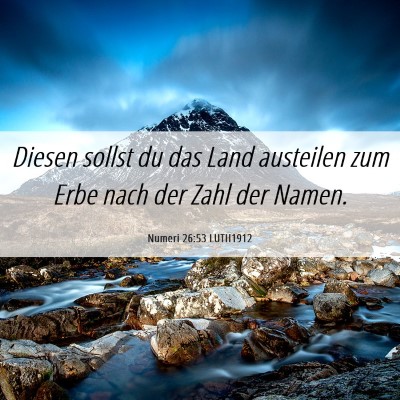 Picture 06 - Numeri 26:53 LUTH1912 - Diesen sollst du das Land austeilen zum Erbe nach - Bible Verse Picture