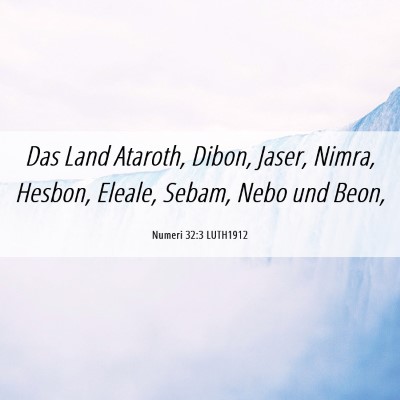 Picture 06 - Numeri 32:3 LUTH1912 - Das Land Ataroth, Dibon, Jaser, Nimra, Hesbon, - Bible Verse Picture