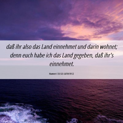 Picture 06 - Numeri 33:53 LUTH1912 - daß ihr also das Land einnehmet und darin - Bible Verse Picture