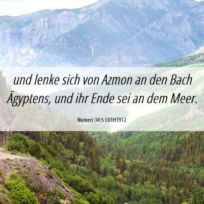 Picture 06 - Numeri 34:5 LUTH1912 - und lenke sich von Azmon an den Bach Ägyptens, - Bible Verse Picture