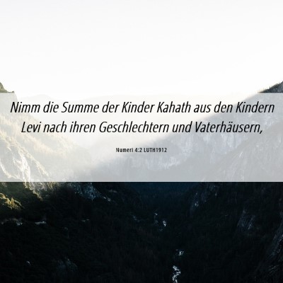 Picture 06 - Numeri 4:2 LUTH1912 - Nimm die Summe der Kinder Kahath aus den Kindern - Bible Verse Picture