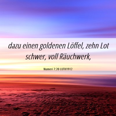 Picture 06 - Numeri 7:20 LUTH1912 - dazu einen goldenen Löffel, zehn Lot schwer, - Bible Verse Picture