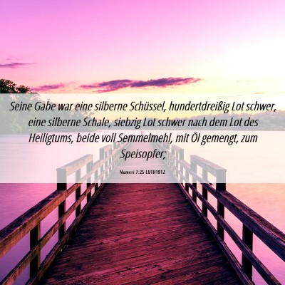 Picture 06 - Numeri 7:25 LUTH1912 - Seine Gabe war eine silberne Schüssel, - Bible Verse Picture