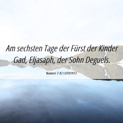 Picture 06 - Numeri 7:42 LUTH1912 - Am sechsten Tage der Fürst der Kinder Gad, - Bible Verse Picture