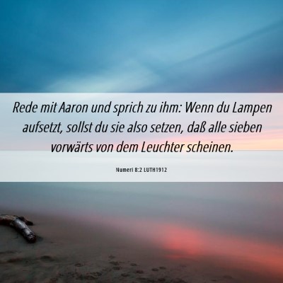 Picture 06 - Numeri 8:2 LUTH1912 - Rede mit Aaron und sprich zu ihm: Wenn du Lampen - Bible Verse Picture