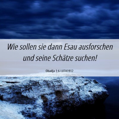 Picture 06 - Obadja 1:6 LUTH1912 - Wie sollen sie dann Esau ausforschen und seine - Bible Verse Picture