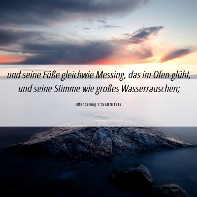 Picture 06 - Offenbarung 1:15 LUTH1912 - und seine Füße gleichwie Messing, das im Ofen - Bible Verse Picture
