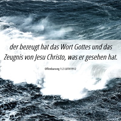 Picture 06 - Offenbarung 1:2 LUTH1912 - der bezeugt hat das Wort Gottes und das Zeugnis - Bible Verse Picture