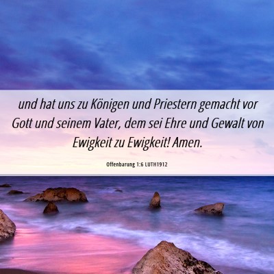 Picture 06 - Offenbarung 1:6 LUTH1912 - und hat uns zu Königen und Priestern gemacht vor - Bible Verse Picture