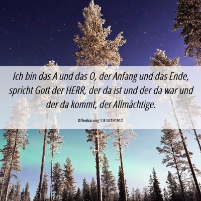 Picture 06 - Offenbarung 1:8 LUTH1912 - Ich bin das A und das O, der Anfang und das Ende, - Bible Verse Picture