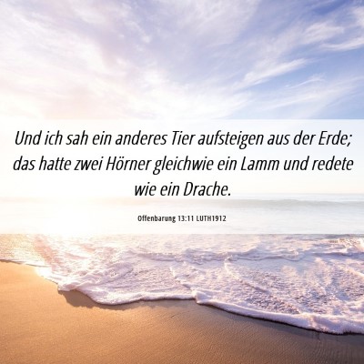 Picture 06 - Offenbarung 13:11 LUTH1912 - Und ich sah ein anderes Tier aufsteigen aus der - Bible Verse Picture