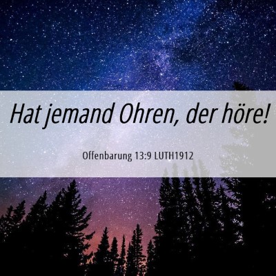 Picture 06 - Offenbarung 13:9 LUTH1912 - Hat jemand Ohren, der - Bible Verse Picture