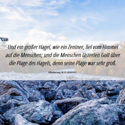 Picture 06 - Offenbarung 16:21 LUTH1912 - Und ein großer Hagel, wie ein Zentner, fiel vom - Bible Verse Picture