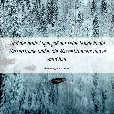 Picture 06 - Offenbarung 16:4 LUTH1912 - Und der dritte Engel goß aus seine Schale in die - Bible Verse Picture