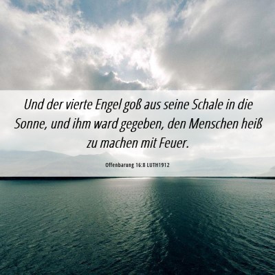 Picture 06 - Offenbarung 16:8 LUTH1912 - Und der vierte Engel goß aus seine Schale in die - Bible Verse Picture