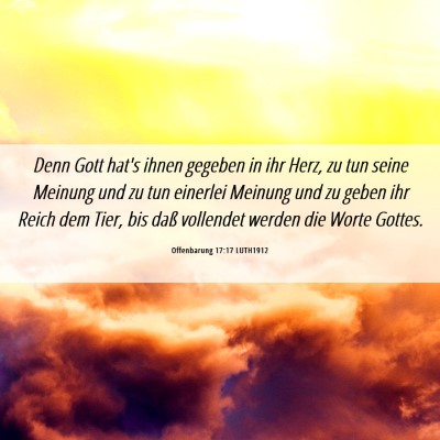 Picture 06 - Offenbarung 17:17 LUTH1912 - Denn Gott hat's ihnen gegeben in ihr Herz, zu tun - Bible Verse Picture