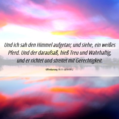 Picture 06 - Offenbarung 19:11 LUTH1912 - Und ich sah den Himmel aufgetan; und siehe, ein - Bible Verse Picture