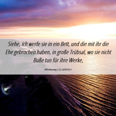 Picture 06 - Offenbarung 2:22 LUTH1912 - Siehe, ich werfe sie in ein Bett, und die mit ihr - Bible Verse Picture
