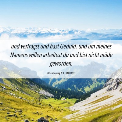 Picture 06 - Offenbarung 2:3 LUTH1912 - und verträgst und hast Geduld, und um meines - Bible Verse Picture