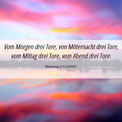 Picture 06 - Offenbarung 21:13 LUTH1912 - Vom Morgen drei Tore, von Mitternacht drei Tore, - Bible Verse Picture
