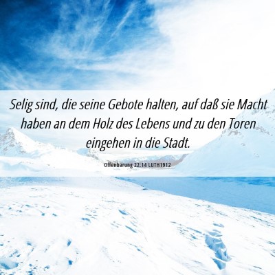 Picture 06 - Offenbarung 22:14 LUTH1912 - Selig sind, die seine Gebote halten, auf daß sie - Bible Verse Picture