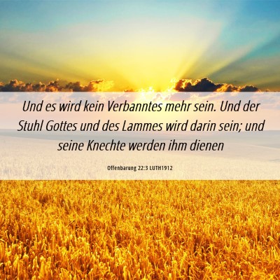 Picture 06 - Offenbarung 22:3 LUTH1912 - Und es wird kein Verbanntes mehr sein. Und der - Bible Verse Picture
