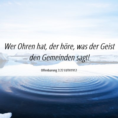 Picture 06 - Offenbarung 3:22 LUTH1912 - Wer Ohren hat, der höre, was der Geist den - Bible Verse Picture