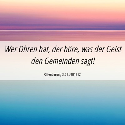 Picture 06 - Offenbarung 3:6 LUTH1912 - Wer Ohren hat, der höre, was der Geist den - Bible Verse Picture