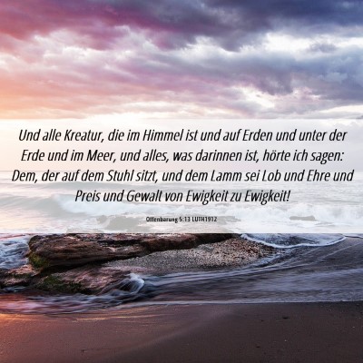 Picture 06 - Offenbarung 5:13 LUTH1912 - Und alle Kreatur, die im Himmel ist und auf Erden - Bible Verse Picture