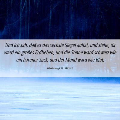 Picture 06 - Offenbarung 6:12 LUTH1912 - Und ich sah, daß es das sechste Siegel auftat, - Bible Verse Picture
