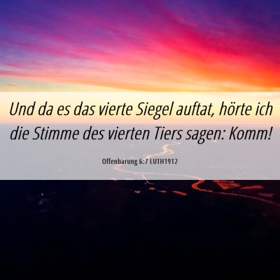 Picture 06 - Offenbarung 6:7 LUTH1912 - Und da es das vierte Siegel auftat, hörte ich - Bible Verse Picture